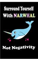 Surround Yourself With Narwhal Not Negativity