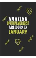 Amazing Ophthalmologist Born In January Notebook Birthday Gift