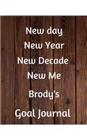 New day New Year New Decade New Me Brody's Goal Journal: 2020 New Year Planner Goal Journal Gift for Brody / Notebook / Diary / Unique Greeting Card Alternative