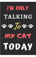 I'm Only Talking To My Cat Today