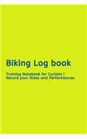 Biking Log book: Training Notebook for Cyclists - Record your Rides and Performances