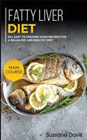 Fatty Liver Diet: MAIN COURSE - 60+ Easy to prepare home recipes for a balanced and healthy diet