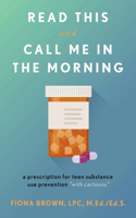 Read This and Call Me in the Morning: A Prescription for Teen Substance Use Prevention *with Cartoons*(Read This and Call Me in the Morning)