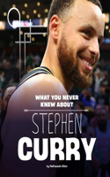 What You Never Knew about Stephen Curry