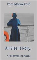 All Else Is Folly. A Tale of War and Passion