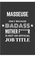 Masseuse Only Because Badass Mother F****R Is Not An Official Job Title Notebook: Lined Journal, 120 Pages, 6 x 9, Matte Finish