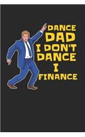 I Don't Dance I Finance Notebook - Dance Dad Journal Planner Finacing: Dancing Father's Day Organizer For Men Blank