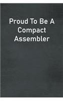 Proud To Be A Compact Assembler: Lined Notebook For Men, Women And Co Workers