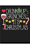 Drink Up Grinches It's Christmas