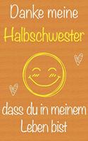 Danke meine Halbschwester, dass du in meinem Leben bist: Geschenkbuch für Halbschwester, Weihnachtsgeschenk, Geburtstagsgeschenk für Halbschwester, Geschenk zum Frauentag, Gedächtnis-Journal u. Schönes gez