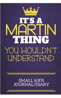 It's A Martin Thing You Wouldn't Understand Small (6x9) Journal/Diary