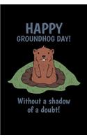 Happy Groundhog Day! Without a Shadow of a Doubt!: Graph Paper Journal / Notebook / Diary Gift - 6"x9" - 120 pages - Graph Paper - 5mm x 5mm - Matte Cover