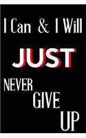 I Can & I Will JUST Never Give Up