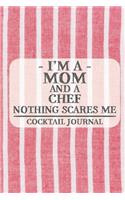 I'm a Mom and a Chef Nothing Scares Me Cocktail Journal: Blank Cocktail Journal to Write in for Women, Bartenders, Drink and Alcohol Log, Document all Your Special Recipes and Notes for Your Favorite ... f