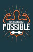 Make the impossible Possible: Bodybuilding Journal, Physical Fitness Journal, Fitness Log Books, Workout Log Books for Men & Women Track Your Progress, Cardio, Weights And More! 