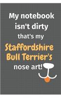 My notebook isn't dirty that's my Staffordshire Bull Terrier's nose art: For Staffordshire Bull Terrier Dog Fans