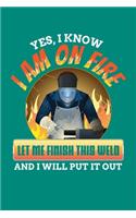 Yes I Know I Am On Fire Let Me Finish This Weld And I Will Put It Out