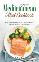 Healthy Mediterranean Meet Cookbook: Real-Life Recipes to Set Your Family Up for a Week of Success