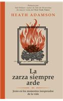 La Zarza Siempre Arde: Jesus En Los Momentos Inesperados de La Vida