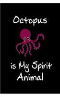 Octopus is My Spirit Animal: Animal Journal (Diary, Notebook) for Octopus Lovers