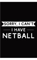 Sorry I Can't I Have Netball