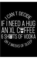 I Cant Decide If I need a Hug an XL Coffee 6 Shots of Vodka or 2 Weeks of Sleep: Wine Tasting Journal -120 pages for Wine Tasting with Template - 6x9 " inches - Perfect gift for Wine Lovers and Connoisseurs