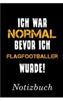 Ich War Normal Bevor Ich Flagfootballer Wurde Notizbuch: - Notizbuch mit 110 linierten Seiten - Format 6x9 DIN A5 - Soft cover matt -