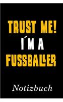 Trust Me I´m A Fussballer Notizbuch: - Notizbuch mit 110 linierten Seiten - Format 6x9 DIN A5 - Soft cover matt -