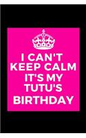 I Can't Keep Calm It's My Tutu's Birthday: Beautiful gift for Grandma from Grandchild - Blank Journal Note Book - Notebook - Unique Keepsake Present Alternative To Birthday Mother Day Christm