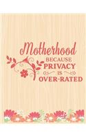 Motherhood because privacy is over rated: Lined Journal: Journal Notebook Diary: Best Gift for Moms, Daily Moments and Milestones - A Classic Ruled/Lined Composition Book/Journal To Write An