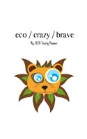 eco / crazy / brave - My 2020 Yearly planner: calendar for all Mother Earth's children - funs of ecology, vegan lifestyle & nature - 148 pages, 8,5" x 11"