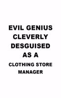 Evil Genius Cleverly Desguised As A Clothing Store Manager: Best Clothing Store Manager Notebook, Clothing Store Managing/Organizer Journal Gift, Diary, Doodle Gift or Notebook - 6 x 9 Compact Size, 109 Blank