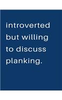 Introverted But Willing To Discuss Planking: Blank Notebook 8.5x11 100 pages Scrapbook Sketch NoteBook