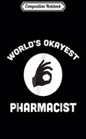 Composition Notebook: World's Okayest Pharmacist Funny Best Gift Pharmacy Journal/Notebook Blank Lined Ruled 6x9 100 Pages