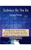 Sudokus On The Go Large Print #25: 100 Sudoku Puzzles That Will Transform You Into A World Class Sudoku Puzzle Master (Get Ready To Solve Diabolically Hard Puzzles, Suitable For Teena
