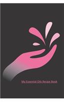 My Essential Oils Recipe Book & More: Use These 96 Recipes Or Create You Own / Wish List / Favorite Oils / Blends / Inventory / Rating / Women / Men / Journal / Notebook To Write In with