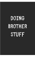 Doing Brother Stuff: Lined Journal, 120 Pages, 6 x 9, Funny Brother Gift Idea, Black Matte Finish (Doing Brother Stuff Journal)