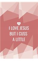I Love Jesus But I Cuss A Little