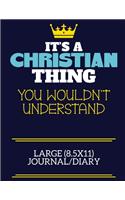 It's A Christian Thing You Wouldn't Understand Large (8.5x11) Journal/Diary: A cute book to write in for any book lovers, doodle writers and budding authors!