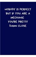 Nobody Is Perfect But If You Are A Mechanic You're Pretty Damn Close