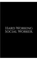 Hard Working Social Worker: Social Worker Gifts, Gifts For Social Workers, Social Work Notebook, Social Work Gifts, 6x9 College Ruled Notebook. Lined Journal Notebook for Socia