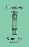 Antiquitäten Sammler Notizbuch: Das beste Notizbuch für Sammler aller Art - Notiere alle wichtigen Daten zu deinen Sammler- und Fundstücken, Flohmärkten, Käufen, Verkäufen uvm.- Id