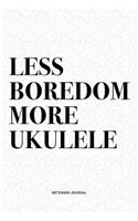 Less Boredom More Ukulele