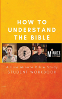 How to Understand the Bible: A Five Minute Bible Study Student Workbook