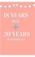 18 Years Old + 20 Years of Experience: Appreciate Your Friend, Loved One or Family with This Funny 38th Birthday Notebook