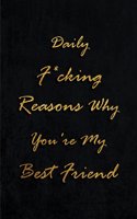 Daily F*cking Reasons Why You're My Best Friend: Blank Lined Journal 6x9 110 pages - Funny Gag Gift for Best Friends forever