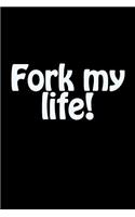 Fork My Life!: A Recipe Journal Notebook for Your Everyday Delicious Meals