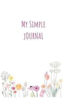 My Simple Journal: Pastel Floral Writing Diary 6 X 9 Blank 100 Pages Lined Notebook for Taking Notes and Daily Journaling for Woman, Girls and Teens