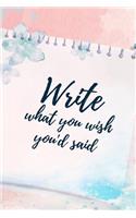 Write What You Wish You'd Said: Writers Daily Diary and Motivational Planner and Writing Journal