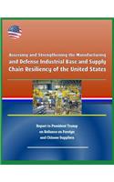 Assessing and Strengthening the Manufacturing and Defense Industrial Base and Supply Chain Resiliency of the United States - Report to President Trump on Reliance on Foreign and Chinese Suppliers